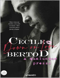 Cecile Bertod — Down on love: A qualunque prezzo (Italian Edition)