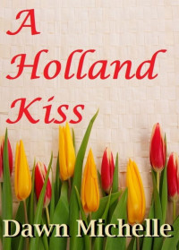 Dawn Michelle — A Holland Kiss