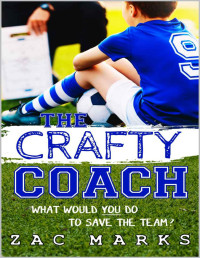 Marks, Zac — The Crafty Coach: A football book for boys aged 9-13 (The Football Boys)