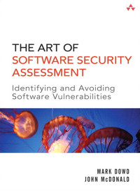 Mark Down & John McDonald & Justin Schuh — The Art of Software Security Assessment: Identifying and Avoiding Software Vulnerabilities