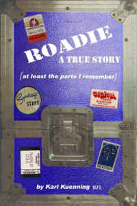 Kuenning, Karl — Roadie - A True Story