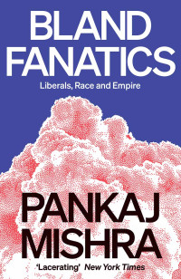 Pankaj Mishra; — Bland Fanatics