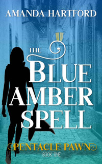 Amanda Hartford — The Blue Amber Spell (Pentacle Pawn #1)