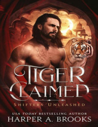 Harper A. Brooks — Tiger Claimed: A Fantasy Shifter Romance (Shifters Unleashed)
