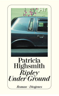 Highsmith, Patricia [Highsmith, Patricia] — Tom Ripley 02 - Ripley Under Ground