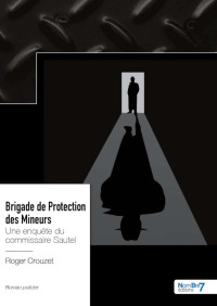 Crouzet, Roger — Brigade de Protection des Mineurs - Une enquête du commissaire Sautel (French Edition)