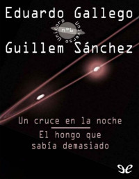 Eduardo Gallego — Un Cruce en La Noche. El Hongo Que Sabía Demasiado