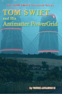 Victor Appleton II & Thomas Hudson & T. Edward Fox — Tom Swift and His Antimatter PowerGrid