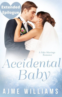 Ajme Williams — Extended Epilogue - Accidental Baby