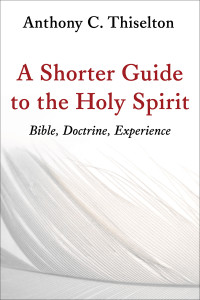 Anthony C. Thiselton; — A Shorter Guide to the Holy Spirit