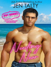 Jen Talty & Hot Hunks — Needing Neor (Madagascar Adventure- Hot Hunks Steamy Romance Collection Book 3)