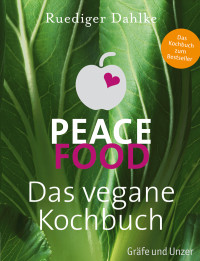 Dahlke, Ruediger — Peace Food · Das vegane Kochbuch