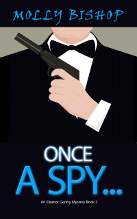 Molly Bishop — Once a Spy...: An Eleanor Gentry Mystery Book 3