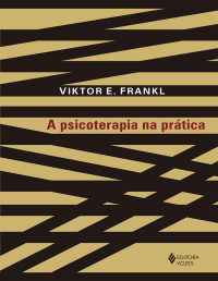 Viktor E. Frankl — A psicoterapia na prática
