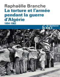 Raphaëlle Branche [Branche, Raphaëlle] — La torture et l'armée pendant la guerre d'Algérie (1954-1962)