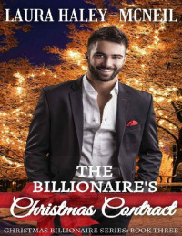 Laura Haley-McNeil — The Billionaire's Christmas Contract (Christmas Billionaire Book 3)