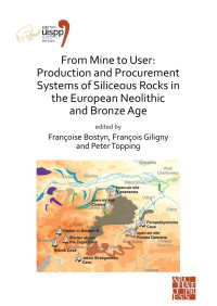Françoise Bostyn & François Giligny & Peter Topping & editors — From Mine to user: Production and Procurement Systems of Siliceous Rocks in the European Neolithic and Bronze Age. Proceedings of the Xviii Uispp World Congress. Volume 10. Session XXXIII-1&2