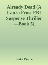 Blake Pierce — Already Dead (A Laura Frost FBI Suspense Thriller Book 5)