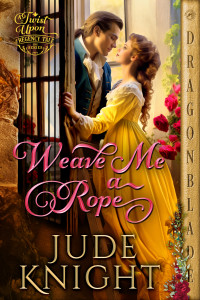 Jude Knight — Weave me a Rope (A Twist Upon a Regency Tale Book 5)