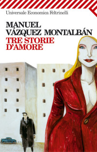 Manuel Vázquez Montalbán [Vázquez Montalbán, Manuel] — Tre Storie D'Amore