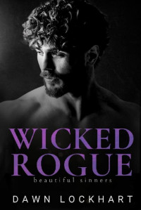 Dawn Lockhart — Wicked Rogue: A Best-Friend's Brother Mafia Romance (Beautiful Sinners)