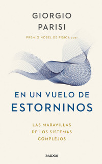 Giorgio Parisi — En un vuelo de estorninos: Las maravillas de los sistemas complejos