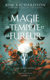 Kim Richardson — Magie de tempête et la fureur (Les Sorcières de Moonfell t. 3) (French Edition)