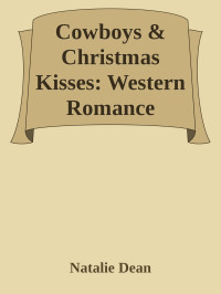 Natalie Dean — Cowboys & Christmas Kisses (Baker Brothers of Copper Creek Book 3)