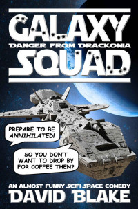 David Blake — Galaxy Squad: Danger from Drackonia, an almost funny SciFi space comedy