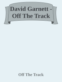 Off The Track — David Garnett - Off The Track