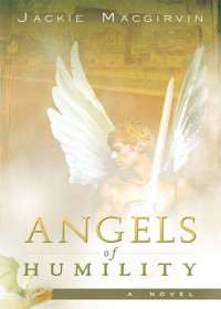 Jackie Macgirvin [Macgirvin, Jackie] — Angels of Humility: A Novel