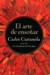 Carlos Castaneda — El arte de ensoñar