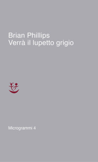 Brian Phillips [Phillips, Brian] — Verrà il lupetto grigio