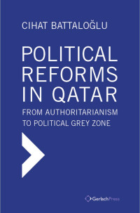 Battaloglu, Cihat — Political Reforms in Qatar: From Authoritarianism to Political Grey Zone