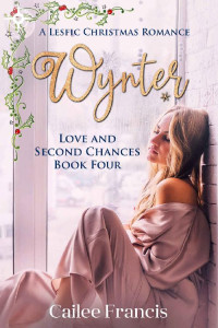 Cailee Francis — Wynter: A Lesfic Christmas Romance (Love and Second Chances Book 4)