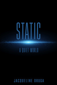 Jacqueline Druga — Static: A Quiet World