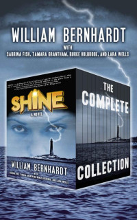 William Bernhardt & Sabrina A. Fish & Tamara Grantham & Burke Holbrook & Lara Wells [Bernhardt, William & Fish, Sabrina A. & Grantham, Tamara & Holbrook, Burke & Wells, Lara] — Shine: Season One (Shine Season Book 1)