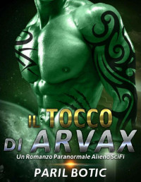 Paril Botic — Il Tocco di Arvax: Un Romanzo Paranormale Alieno SciFi (Italian Edition)