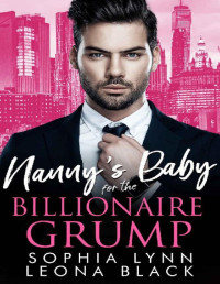 Sophia Lynn & Leona Black — Nanny's Baby for The Billionaire Grump: A Single Dad Enemies to Lovers Romance