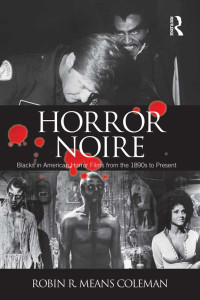 Robin R. Means Coleman — Horror Noire: Blacks in American Horror Films from the 1890s to Present
