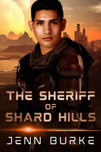 Jenn Burke — The Sheriff of Shard Hills: An M/M Alien-Human Sci-Fi Romance