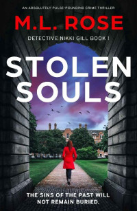 M.L Rose — Stolen Souls: An absolutely pulse-pounding crime thriller (Detective Nikki Gill Book 1)