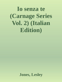 Jones, Lesley — Io senza te (Carnage Series Vol. 2) (Italian Edition)