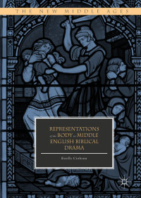 Estella Ciobanu — Representations of the Body in Middle English Biblical Drama