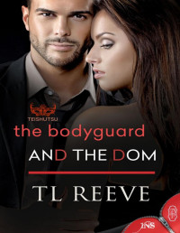 TL Reeve [Reeve, TL] — The Bodyguard and the Dom