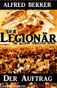 Alfred Bekker — Der Auftrag (Der Legionär - Die Action Thriller Serie)