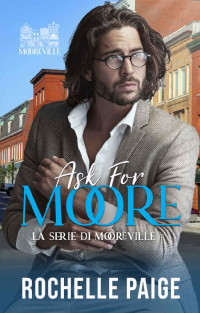 Rochelle Paige — Ask for Moore (Italian Edition)