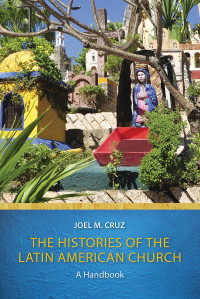 Cruz, Joel M. — The Histories of the Latin American Church: A Handbook