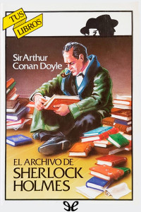 Arthur Conan Doyle — El archivo de Sherlock Holmes (ilustrado)