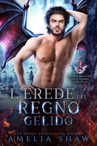 Shaw, Amelia — L'Erede del Regno Gelido (Sovrani Draconici delle Fiamme e del Gelo Vol. 4) (Italian Edition)